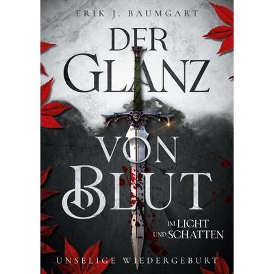 Der Glanz von Blut im Licht und Schatten, Taschenbuch von Erik J. Baumgart, BoD – Books on Demand, 978-3-7578-3861-4