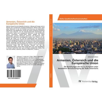 Armenien, Österreich und die Europäische Union, Taschenbuch von Johannes Caliskan, AV Akademikerverlag, 978-3-639-85802-0