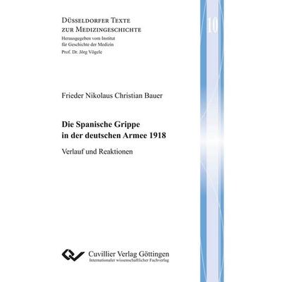 Die Spanische Grippe in der deutschen Armee 1918. Verlauf und Reaktionen, Taschenbuch von Frieder Nikolaus Christian Bauer, Cuvillier Verlag,