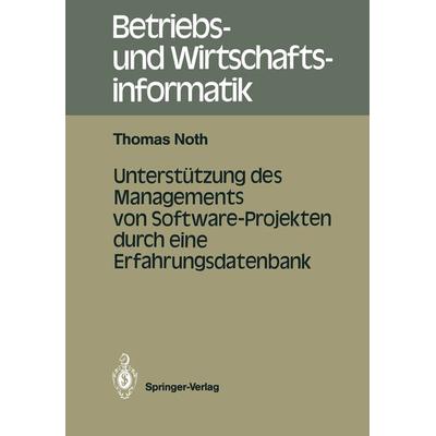 Unterstützung des Managements von Software-Projekten durch eine Erfahrungsdatenbank, Taschenbuch von Thomas Noth, Springer Berlin, 978-3-540-17842-2