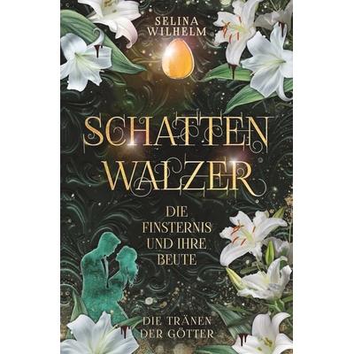 Schattenwalzer - Die Finsternis und ihre Beute (Die Tränen der Götter Band 1), Taschenbuch von Selina Wilhelm, Tolino Media