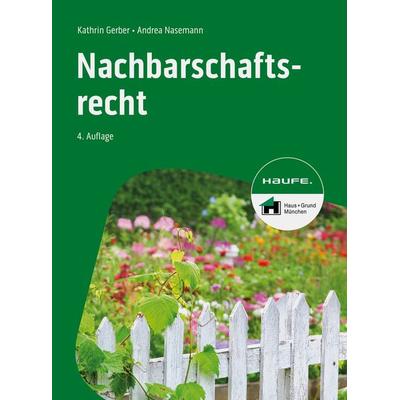 Nachbarschaftsrecht, Taschenbuch von Kathrin Gerber,Andrea Nasemann, Haufe-Lexware, 978-3-648-17581-1