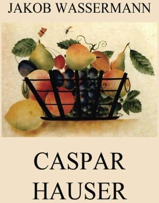 Jakob Wassermann - Caspar Hauser - Preis vom 09.10.2026 07:28:09 h