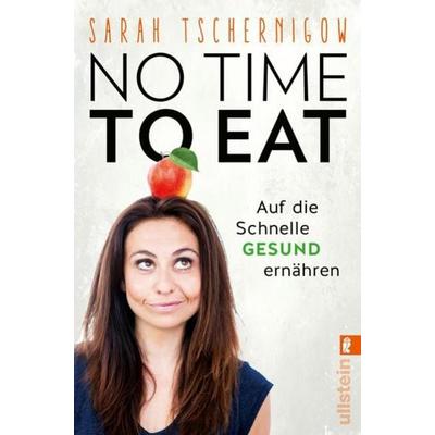 No time to eat, Taschenbuch von Sarah Tschernigow, Ullstein Taschenbuch Verlag