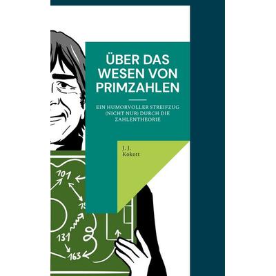 Über das Wesen von Primzahlen, Taschenbuch von J. J. Kokott, Twentysix, 978-3-7407-8200-9