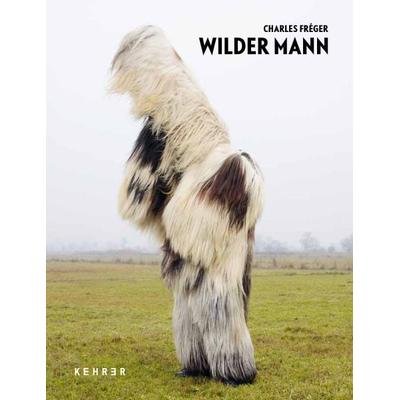 Charles Fréger – Wilder Mann, Gebundene Ausgabe von Charles Fréger, Kehrer Verlag, 978-3-86828-295-5