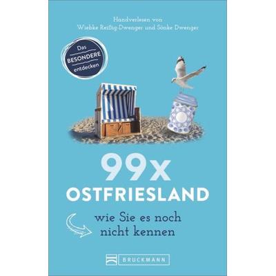 99 x Ostfriesland wie Sie es noch nicht kennen, Taschenbuch von Wiebke Reissig-Dwenger,Sönke Dwenger, Bruckmann