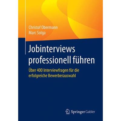 Jobinterviews professionell führen, Taschenbuch von Christof Obermann,Marc Solga, Springer Fachmedien Wiesbaden GmbH, 978-3-658-18713-2