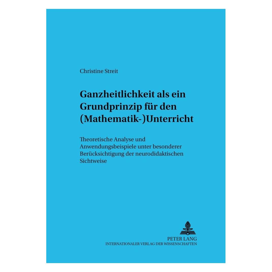 Peter Lang Ganzheitlichkeit als ein Grundprinzip für den (Mathematik-)Unterricht (Deutsch, Softcover, Christine Streit) (56030107)
