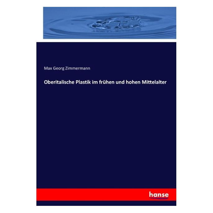 Hansebooks Oberitalische Plastik im frühen und hohen Mittelalter (Deutsch, Softcover, Max Georg Zimmermann) (55899570)
