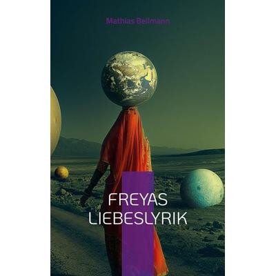Freyas Liebeslyrik, Taschenbuch von Mathias Bellmann, BoD – Books on Demand, 978-3-7347-2619-4
