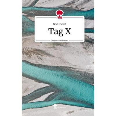 Tag X. Life is a Story - story.one, Gebundene Ausgabe von Noel-Ewald, Storylution, 978-3-7115-3656-3