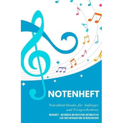 Notenheft Notenblatt blanko für Anfänger und Fortgeschrittene Musikheft - Notenbuch Notensysteme Notenblätter leer zum Eintragen und Selberschreiben,