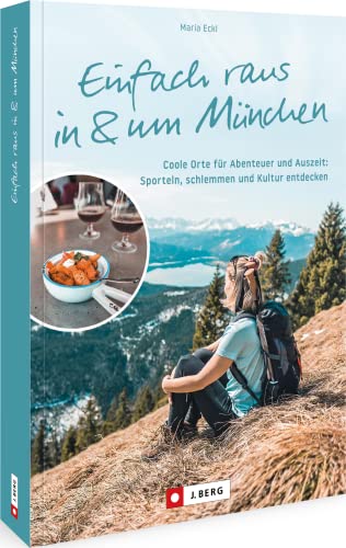 Maria Eckl - Ausflugsziele Bayern - Einfach raus in und um München: Coole Orte für Abenteuer und Auszeit in München und Umgebung. Sporteln, schlemmen und Kultur entdecken - Preis vom 11.10.2026 15:43:13 h