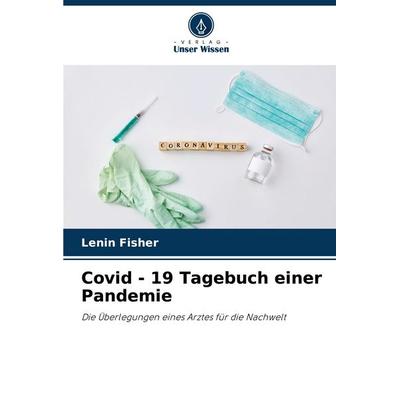 Covid - 19 Tagebuch einer Pandemie, Taschenbuch von Lenin Fisher, Verlag Unser Wissen, 978-620-6-99996-6