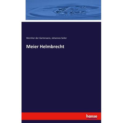 Meier Helmbrecht, Taschenbuch von Wernher der Gartenaere,Johannes Seiler, Hansebooks, 978-3-348-07305-9