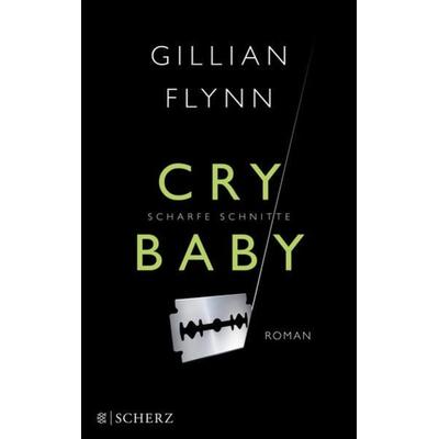 Cry Baby - Scharfe Schnitte, Taschenbuch von Gillian Flynn, Fischer Scherz