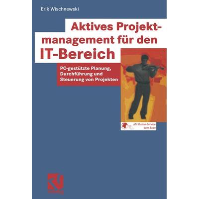 Aktives Projektmanagement für den IT-Bereich, Taschenbuch von Erik Wischnewski, Vieweg & Teubner, 978-3-322-89560-8