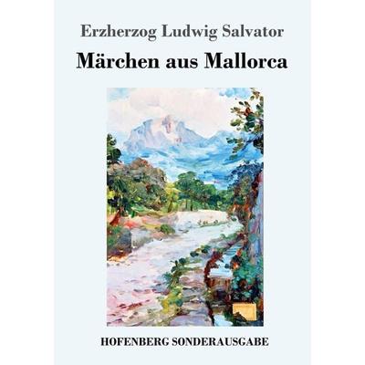 Märchen aus Mallorca, Taschenbuch von Erzherzog Ludwig Salvator, Hofenberg, 978-3-7437-2406-8