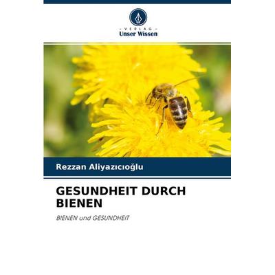 Gesundheit Durch Bienen, Taschenbuch von Rezzan Aliyaz¿c¿o¿lu, Verlag Unser Wissen, 978-620-4-25962-8