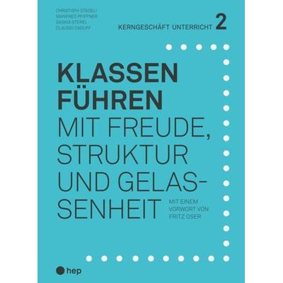 Klassen führen (Print inkl. E-Book Edubase), Taschenbuch von Christoph Städeli,Manfred Pfiffner,Saskia Sterel,Claudio Caduff, Hep verlag,
