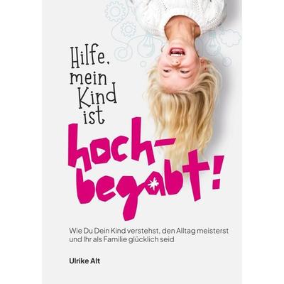 Hilfe, mein Kind ist hochbegabt!, Taschenbuch von Ulrike Alt, BoD – Books on Demand, 978-3-696-39154-6