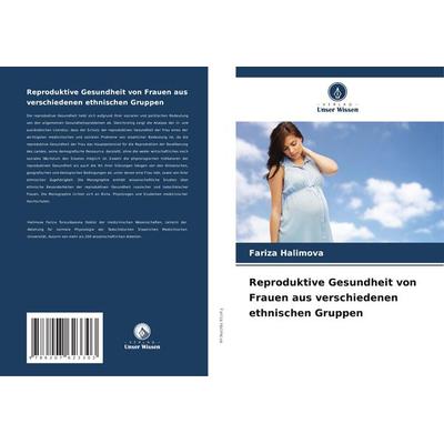 Reproduktive Gesundheit von Frauen aus verschiedenen ethnischen Gruppen, Taschenbuch von Fariza Halimova, Verlag Unser Wissen, 978-620-7-62330-3