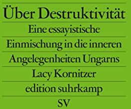 Lacy Kornitzer - Über Destruktivität: Eine essayistische Einmischung in die inneren Angelegenheiten Ungarns (edition suhrkamp) - Preis vom 10.10.2026 11:48:34 h