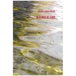 Mäanderland, Belletristik von Andrea Maria Keller