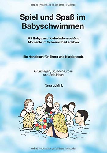 Tanja Lohfink - Spiel und Spaß im Babyschwimmen: Mit Babys und Kleinkindern schöne Momente im Schwimmbad erleben - Preis vom 11.10.2026 03:10:56 h