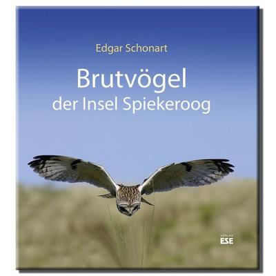 Brutvögel der Insel Spiekeroog, Gebundene Ausgabe von Edgar Schonart, Söker, Enno, 978-3-941163-24-9