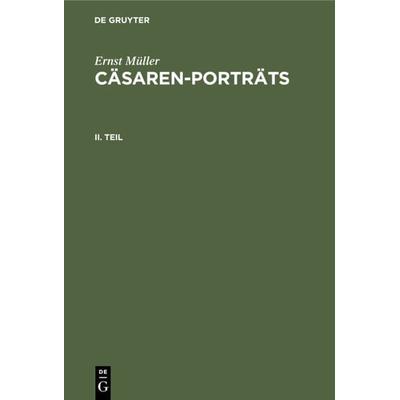 Cäsaren-Porträts. Teil 2, Gebundene Ausgabe von Ernst Müller, De Gruyter, 978-3-11-106732-2