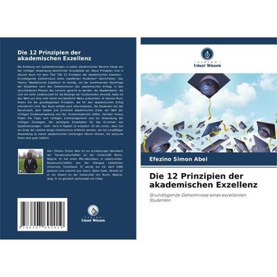 Die 12 Prinzipien der akademischen Exzellenz, Taschenbuch von Efezino Simon Abel, Verlag Unser Wissen, 978-620-7-69201-9