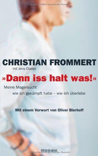 Christian Frommert - Dann iss halt was!: Meine Magersucht - wie ich gekämpft habe - wie ich überlebe - Preis vom 01.10.2026 17:08:56 h