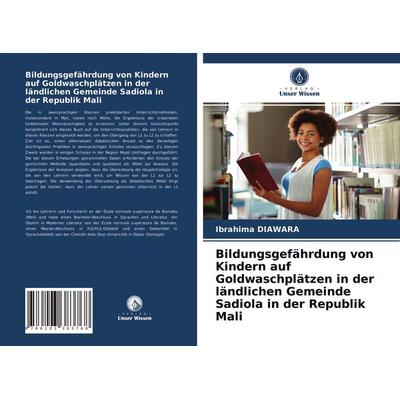 Bildungsgefährdung von Kindern auf Goldwaschplätzen in der ländlichen Gemeinde Sadiola in der Republik Mali, Taschenbuch von Ibrahima Diawara, Verlag