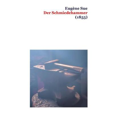 Der Schmiedehammer (1855), Taschenbuch von Eugène Sue, Epubli, 978-3-7565-4872-9