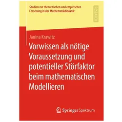 Vorwissen als nötige Voraussetzung und potentieller Störfaktor beim mathematischen Modellieren, Fachbücher von Janina Krawitz