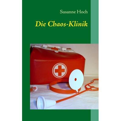 Die Chaos-Klinik, Taschenbuch von Susanne Hoch, BoD – Books on Demand, 978-3-8423-4414-3