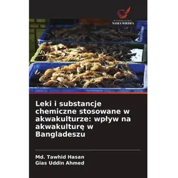 Leki i substancje chemiczne stosowane w akwakulturze: wplyw na akwakulture w Bangladeszu, Fachbücher von Md. Tawhid Hasan, Gias Uddin Ahmed