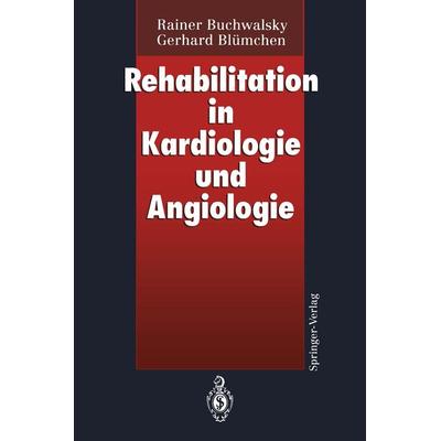 Rehabilitation in Kardiologie und Angiologie, Taschenbuch von Rainer Buchwalsky,Gerhard Blümchen, Springer Berlin, 978-3-540-57153-7