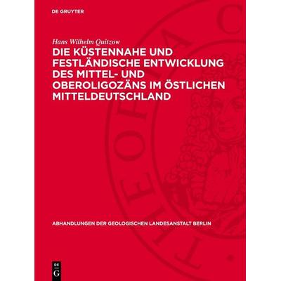 Die Küstennahe und festländische Entwicklung des Mittel- und Oberoligozäns im östlichen Mitteldeutschland, Gebundene Ausgabe von Hans Wilhelm Quitzow,