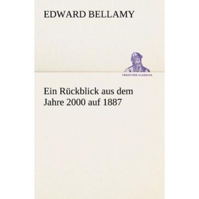 Ein Rückblick aus dem Jahre 2000 auf 1887, Taschenbuch von Edward Bellamy, Tredition, 978-3-8424-8848-9