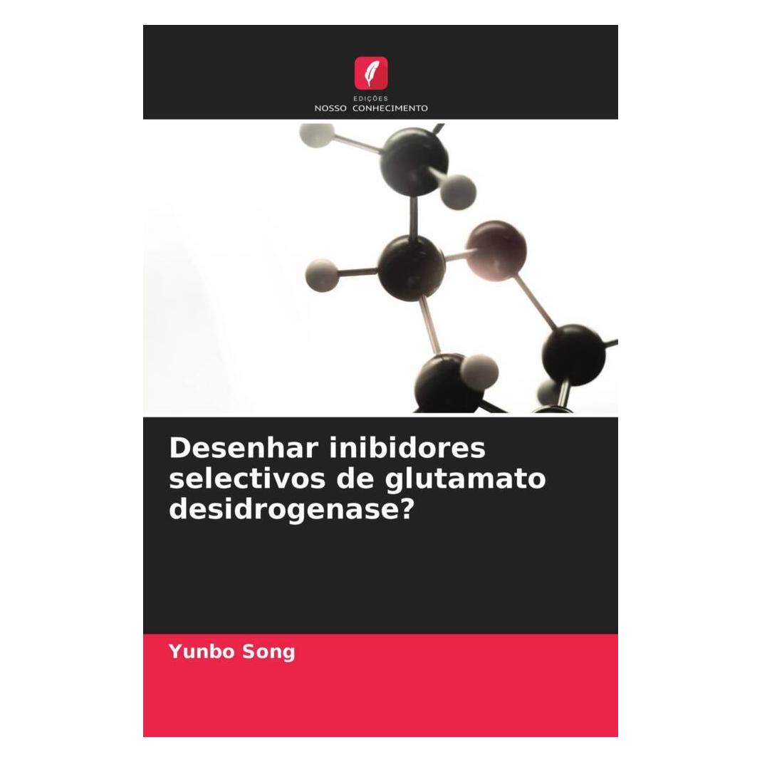Edicoes Nosso Conhecimento Desenhar inibidores selectivos de glutamato desidrogenase? (Softcover, Yunbo Song) (51427085)