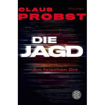 Die Jagd - Am falschen Ort, Taschenbuch von Claus Probst, Fischer Taschenbuch Verlag, 978-3-596-03672-1