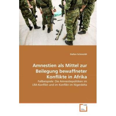 Schmoldt, S: Amnestien als Mittel zur Beilegung bewaffneter, Taschenbuch von Stefan Schmoldt, VDM, 978-3-639-31791-6