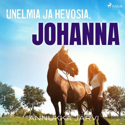 Unelmia ja hevosia, Johanna - Annukka Järvi, Audio, 9788726700572