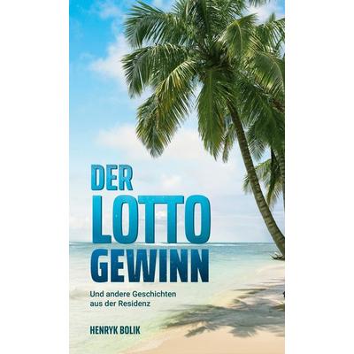 Der Lottogewinn, Gebundene Ausgabe von Henryk Bolik, BoD – Books on Demand, 978-3-7526-5384-7