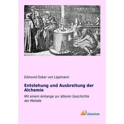 Entstehung und Ausbreitung der Alchemie, Taschenbuch von Edmund Oskar Lippmann, Literaricon, 978-3-95697-050-4