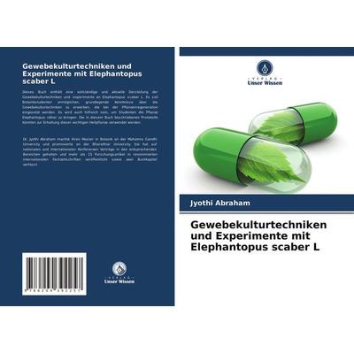 Gewebekulturtechniken und Experimente mit Elephantopus scaber L, Taschenbuch von Jyothi Abraham, Verlag Unser Wissen, 978-620-4-39225-7