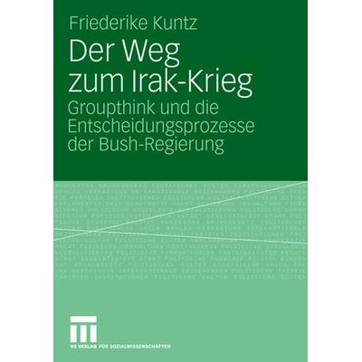 Der Weg zum Irak-Krieg, Taschenbuch von Friederike Kuntz, VS Verlag für Sozialwissenschaften, 978-3-531-15588-3